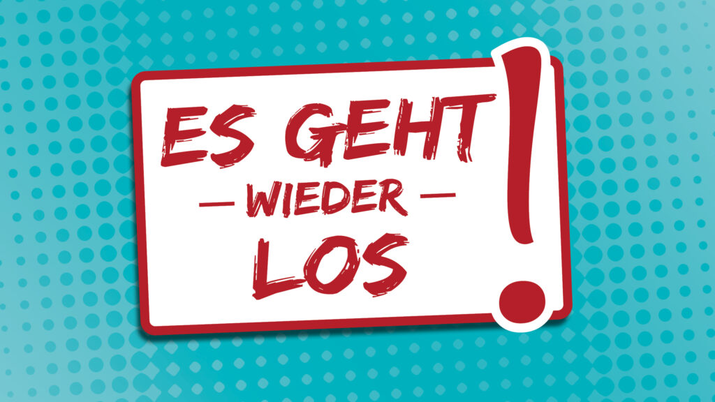 Es geht wieder los!